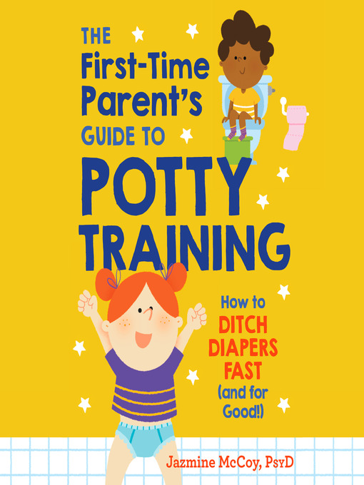 Title details for The First-Time Parent's Guide to Potty Training by Jazmine McCoy, PsyD - Wait list